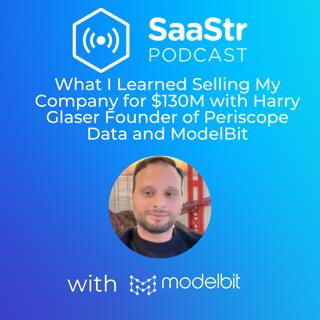 SaaStr 736: What I Learned Selling My Company for $130M with Harry Glaser Founder of Periscope Data and ModelBit