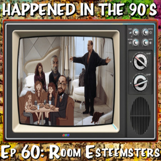 Ep 60: Room Esteemsters | Happened In The 90s