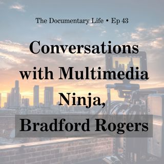 What Do You Want, #DocLifer? + Conversation with The Multimedia Ninja, Bradford Rogers