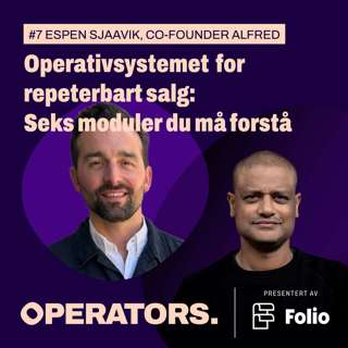 #7 Operativsystemet for repeterbart salg: De seks modulene du bør forstå hvis du vil skalere salget. Med Espen Sjaavik, Co-founder i Alfred.