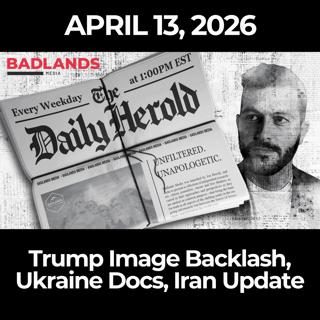 The Daily Herold: 4/13/26 - Trump Image Backlash, Ukraine Docs, Iran Update