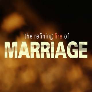 The Refining Fire Of Marriage (Part 2)