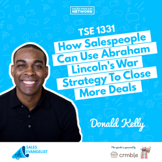 TSE 1331: How Salespeople Can Use Abraham Lincoln's War Strategy To Close More Deals