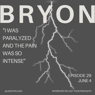 S1 Ep29: Bryon - "I Was Paralyzed and the Pain Was So Intense"