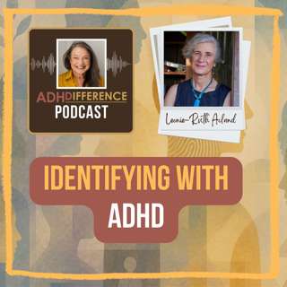 S1E7: Identifying With ADHD + Leonie-Ruth Acland