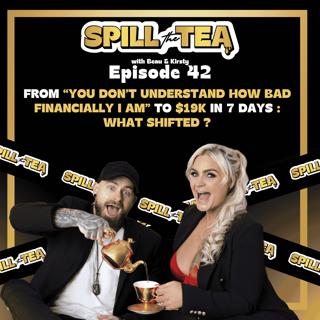 #42 FROM “YOU DON’T UNDERSTAND HOW BAD FINANCIALLY I AM” TO $19K IN 7 DAYS : WHAT SHIFTED ?