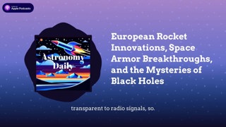 European Rocket Innovations, Space Armor Breakthroughs, and the Mysteries of Black Holes