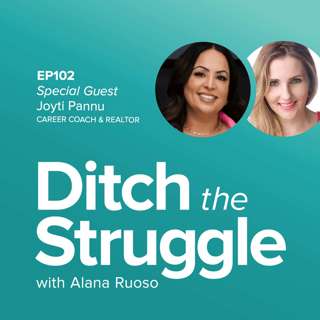 EP102: Get Unstuck & Move Through Change with Confidence | with Jyoti Pannu, Career Coach & Realtor