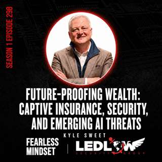 Episode 298 - Future-Proofing Wealth: Captive Insurance, Security, and Emerging AI Threats with Kyle Sweet (Part 2)