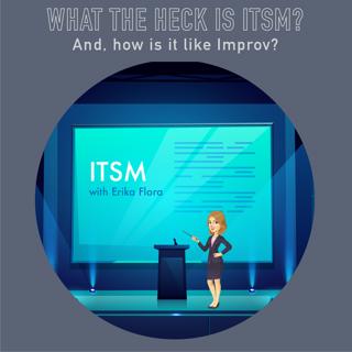 067 - What the heck is ITSM? And how is it like Improv?