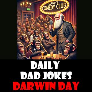Darwin Day! The survival of the fittest dad jokes! 12 February 2025