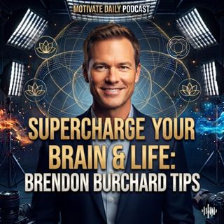 Supercharge Your Brain & Life | Brendon Burchard Tips