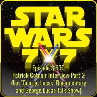 Patrick Cotnoir Interview (Part 2 of 2) | Star Wars 7x7 Episode 3,630
