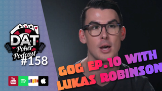 Game of Gold Recap Show! "LIfe or Death" With Lukas Robinson | EP10 | - DAT Poker Pod Ep #158
