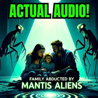 Family Abducted By Praying Mantis Aliens - Hypnotic Regression Therapy Session ACTUAL AUDIO!!