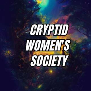 Ep. 31 | Cryptids, Ghosts & Gatekeepers | Sasquatch & Sourdough x Cryptid Women’s Society