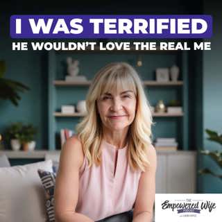 331: I Was Terrified He Wouldn't Love the Real Me