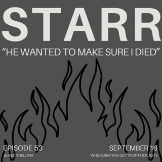 S3 Ep27: Starr - "He Wanted To Make Sure I Died"