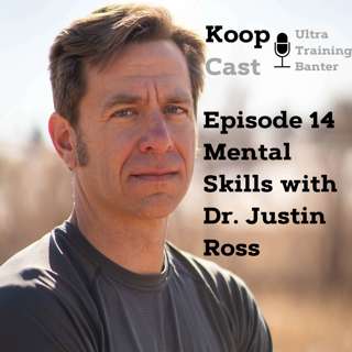 Mental Skills for Ultrarunning with Dr. Justin Ross ⎮ KoopCast Episode 14