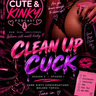 S5E1- Clean Up Cuck