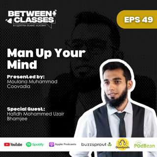 Man Up Your Mind featuring Mohammed Uzair Bhamjee | Between Classes by QIA