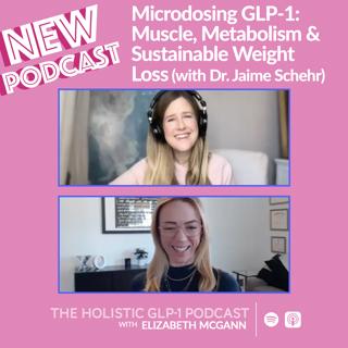 Microdosing GLP-1: Muscle, Metabolism & Sustainable Weight Loss (w/ Dr. Jaime Schehr)