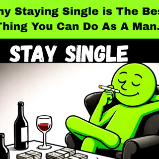 Why Staying Single is The Best Thing You Can Do As A Man. Relationships Cycle.