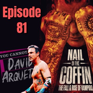 Episode 81: You Cannot Kill David Arquette (2020) / The Fall & Rise of Vampiro (2019)