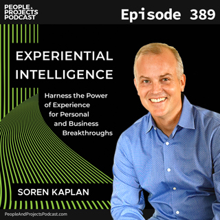PPP 389 | Your Past As An Asset: How Experiential Intelligence Empowers Leaders And Teams, With Author Soren Kaplan