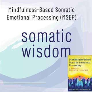 S8 E8 Mindfulness-Based Somatic Emotional Processing with Roberto Weisz, PhD. and Daniel Blackwood