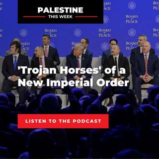 'Trojan Horses' of a New Imperial Order | Palestine This Week with Mouin Rabbani