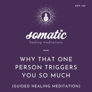 Why That One Person Triggers You So Much (Guided Healing Meditation)