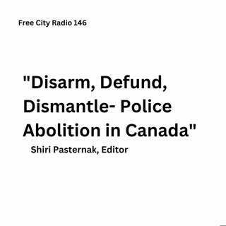 146, Shiri Pasternak on the book Disarm, Defund, Dismantle- Police Abolition in Canada
