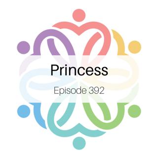 Ep 392 - Princess