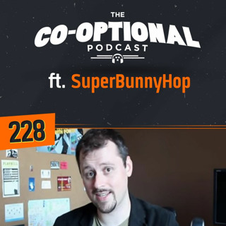 The Co-Optional Podcast Ep. 228 ft. SuperBunnyHop