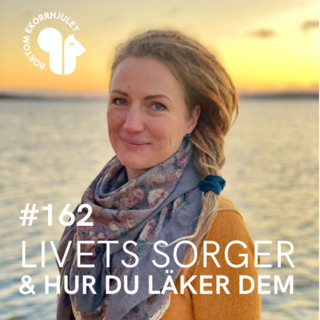 162. Livets sorger och hur du läker dem