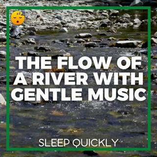 😴💧🎵 The Flow of a RIVER with Gentle MUSIC that Lulls You to SLEEP