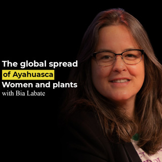 Bia Labate - the global spread of Ayahuasca, women and plants