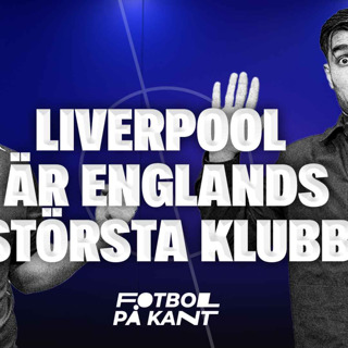 Liverpool är störst i England | Pinsamma Real | UEFAs nya regler | Fotboll på Kant