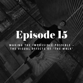 Episode 15: Making the Impossible Possible – The Visual Effects of The Walk