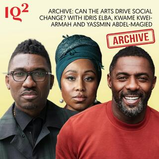 Archive: Can the Arts Drive Social Change? With Idris Elba, Kwame Kwei-Armah and Yassmin Abdel-Magied