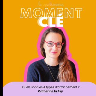MOMENT CLÉ #10 - Quels sont les 4 types d’attachement ?