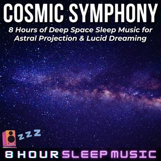 đ Cosmic Symphony | 8 Hours of Deep Space Sleep Music for Astral Projection & Lucid Dreaming đ€