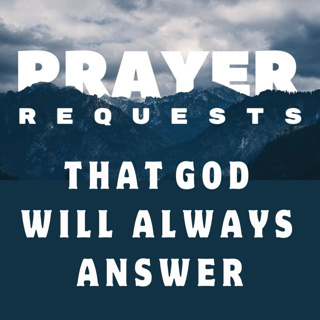 Prayer requests that God will always answer