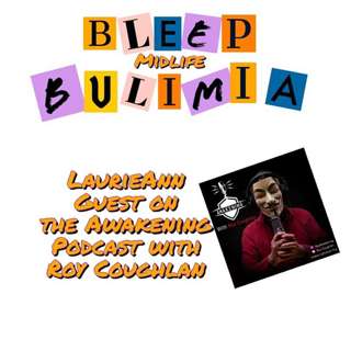Bleep Bulimia Episode 100 With LaurieAnn as Guest on the Awakening Podcast