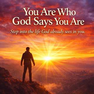 You Are Who GOD Says You Are
