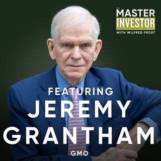 Jeremy Grantham: Lessons from 60 Legendary Years of Investing
