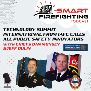 Episode 130: Technology Summit International from IAFC Calls All Public Safety Innovators with Chiefs Dan Munsey & Jeff Dulin