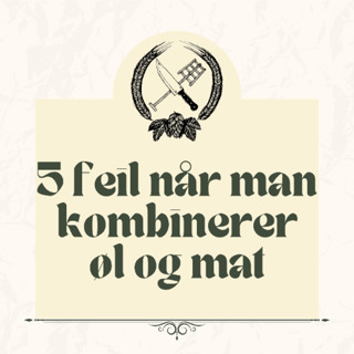 5 feil når man kombinerer øl og mat - Kulinarisk Ølprat #012