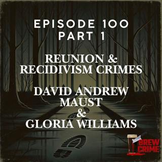 Episode 100 - Reunion & Recidivism Crimes - Part 1